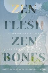 Zen Flesh, Zen Bones Classic Edition : A Collection of Zen and Pre-Zen Writings