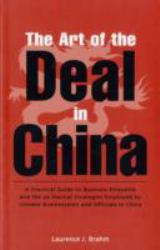 The Art of the Deal in China : A Practical Guide to Business Etiquette and the 36 Martial Strategies Employed by Chinese Businessmen and Officials in China