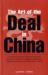 The Art of the Deal in China : A Practical Guide to Business Etiquette and the 36 Martial Strategies Employed by Chinese Businessmen and Officials in China