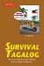 Survival Tagalog : How to Communicate Without Fuss or Fear - Instantly! (Tagalog Phrasebook and Dictionary)