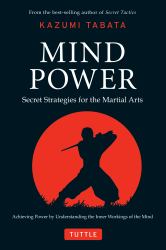 Mind Power : Secret Strategies for the Martial Arts (Achieving Power by Understanding the Inner Workings of the Mind)