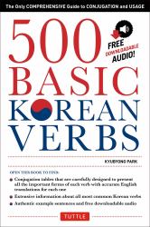 500 Basic Korean Verbs : The Only Comprehensive Guide to Conjugation and Usage (Downloadable Audio Files Included)