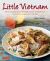 Little Vietnam : From Lemongrass Chicken to Rice Paper Rolls, 80 Exciting Vietnamese Dishes to Prepare at Home [Vietnamese Cookbook]