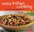 Easy Indian Cooking : 101 Fresh and Feisty Indian Recipes