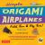 Simple Origami Airplanes Mini Kit : Fold 'Em and Fly 'Em!: Kit with Origami Book, 6 Projects, 24 Origami Papers and Instructional DVD: Great for Kids and Adults