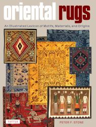 Oriental Rugs : An Illustrated Lexicon of Motifs, Materials, and Origins