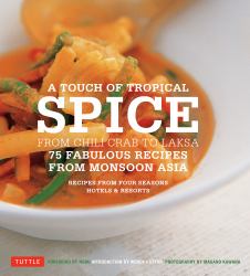 A Touch of Tropical Spice : From Chili Crab to Laksa: 75 Fabulous Recipes from Monsoon Asia