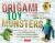 Origami Toy Monsters Kit Kit : Easy-To-Assemble Paper Toys That Shudder, Shake, Lurch and Amaze!: Kit with Origami Book, 11 Cardstock Sheets and Tools