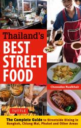 Thailand's Best Street Food : The Complete Guide to Street Dining in Bangkok, Chiang Mai, Phuket and Other Areas