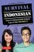 Survival Indonesian : How to Communicate Without Fuss or Fear Instantly! (Indonesian Phrasebook and Dictionary)