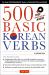 500 Basic Korean Verbs : The Only Comprehensive Guide to Conjugation and Usage (Downloadable Audio Files Included)