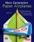 Next Generation Paper Airplanes Kit : Engineered for Extreme Performance, These Paper Airplanes Are Guaranteed to Impress: Kit with Book, 32 Origami Papers and DVD