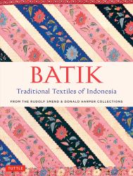 Batik, Traditional Textiles of Indonesia : From the Rudolf Smend and Donald Harper Collections