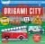 Origami City Kit : Fold Your Own Cars, Trucks, Planes and Trains!: Kit Includes Origami Book, 12 Projects, 40 Origami Papers, 130 Stickers and City Map