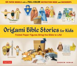 Origami Bible Stories for Kids Kit : Folded Paper Figures and Stories Bring the Bible to Life! 64 Paper Models with a Full-Color Instruction Book and 4 Backdrops