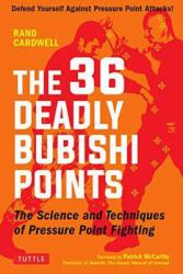 The 36 Deadly Bubishi Points : The Science and Technique of Pressure Point Fighting - Defend Yourself Against Pressure Point Attacks!