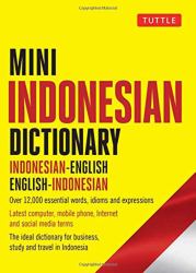 Mini Indonesian Dictionary : Indonesian-English / English-Indonesian; over 12,000 Essential Words, Idioms and Expressions