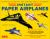 Instant Paper Airplanes Kit : 12 Pop-Out Airplanes You Tape Together and Fly in Minutes! [12 Precut Pop-out Airplanes; Slingshot Launcher, Tape and Full-color Book]