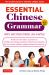 Essential Mandarin Chinese Grammar : Write and Speak Chinese Like a Native! the Ultimate Guide to Everyday Chinese Usage