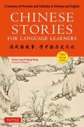 Chinese Stories for Language Learners : A Treasury of Proverbs and Folktales in Bilingual Chinese and English (Online Audio Recordings Included)