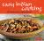 Easy Indian Cooking : 101 Fresh and Feisty Indian Recipes