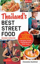 Thailand's Best Street Food : The Complete Guide to Streetside Dining in Bangkok, Phuket, Chiang Mai and Other Areas (Revised and Updated)