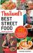 Thailand's Best Street Food : The Complete Guide to Streetside Dining in Bangkok, Phuket, Chiang Mai and Other Areas (Revised and Updated)