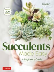 Succulents Made Easy : A Beginner's Guide (Featuring 200 Varieties)