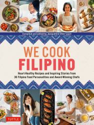 We Cook Filipino : Heartwarming Recipes and Stories by 36 Leading Food Personalities from the Philippines