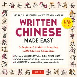 Written Chinese Made Easy : A Beginner's Guide to Learning 1,000 Chinese Characters (Online Audio)