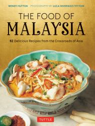 The Food of Malaysia : 62 Delicious Recipes from the Crossroads of Asia