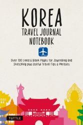 Korea Travel Journal Notebook : 16 Pages of Travel Tips and Useful Phrases Followed by 106 Blank and Lined Pages for Journaling and Sketching