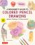 A Beginner's Guide to Colored Pencil Drawing : Realistic Drawings in 14 Easy Lessons! (With over 200 Illustrations)