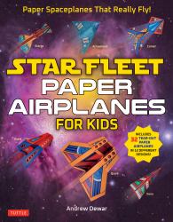 Star Fleet Paper Airplanes for Kids : Paper Spaceships That Really Fly!