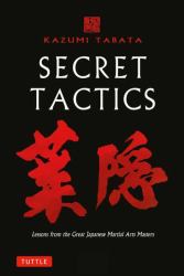 Secret Tactics : Lessons from the Great Masters of Martial Arts