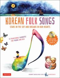 Korean Folk Songs : Stars in the Sky and Dreams in Our Hearts (14 Sing along Songs with the Audio Included)