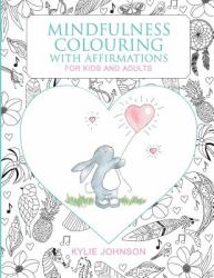 Mindfulness Colouring with Affirmations for Kids and Adults : A Mindfulness Activity for Children and Adults to Connect in the Present Moment Together