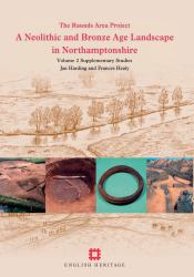 A Neolithic and Bronze Age Landscape in Northamptonshire : Supplementary Studies