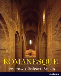 Romanesque : Architecture. Sculpture. Painting