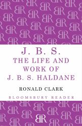 J. B. s : The Life and Work of J. B. S Haldane