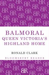 Balmoral : Queen Victoria's Highland Home