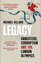 Legacy : Gangsters, Corruption and the London Olympics