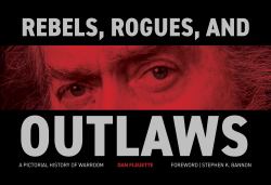 Rebels, Rogues, and Outlaws : A Pictorial History of WarRoom