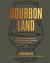 Bourbon Land : A Spirited Love Letter to My Old Kentucky Whiskey, with 50 Recipes