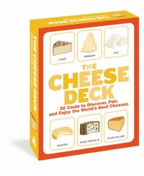 The Cheese Deck : 50 Cards to Discover, Pair, and Enjoy the World's Best Cheeses