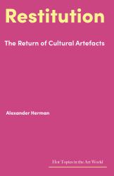 Restitution : The Return of Cultural Artefacts