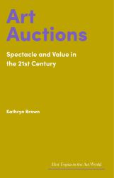 Art Auctions : Spectacle and Value in the 21st Century