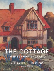 The Cottage in Interwar England : Class and the Picturesque