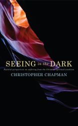 Seeing in the Dark : Pastoral Perspectives on Suffering from the Christian Spiritual Tradition