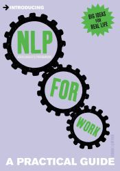 Introducing Neurolinguistic Programming (NLP) for Work : A Practical Guide